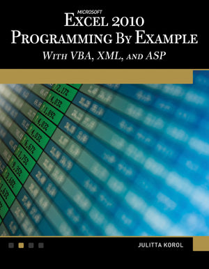 Microsoft Excel 2010 Programming By Example: with VBA, XML, and ASP,New