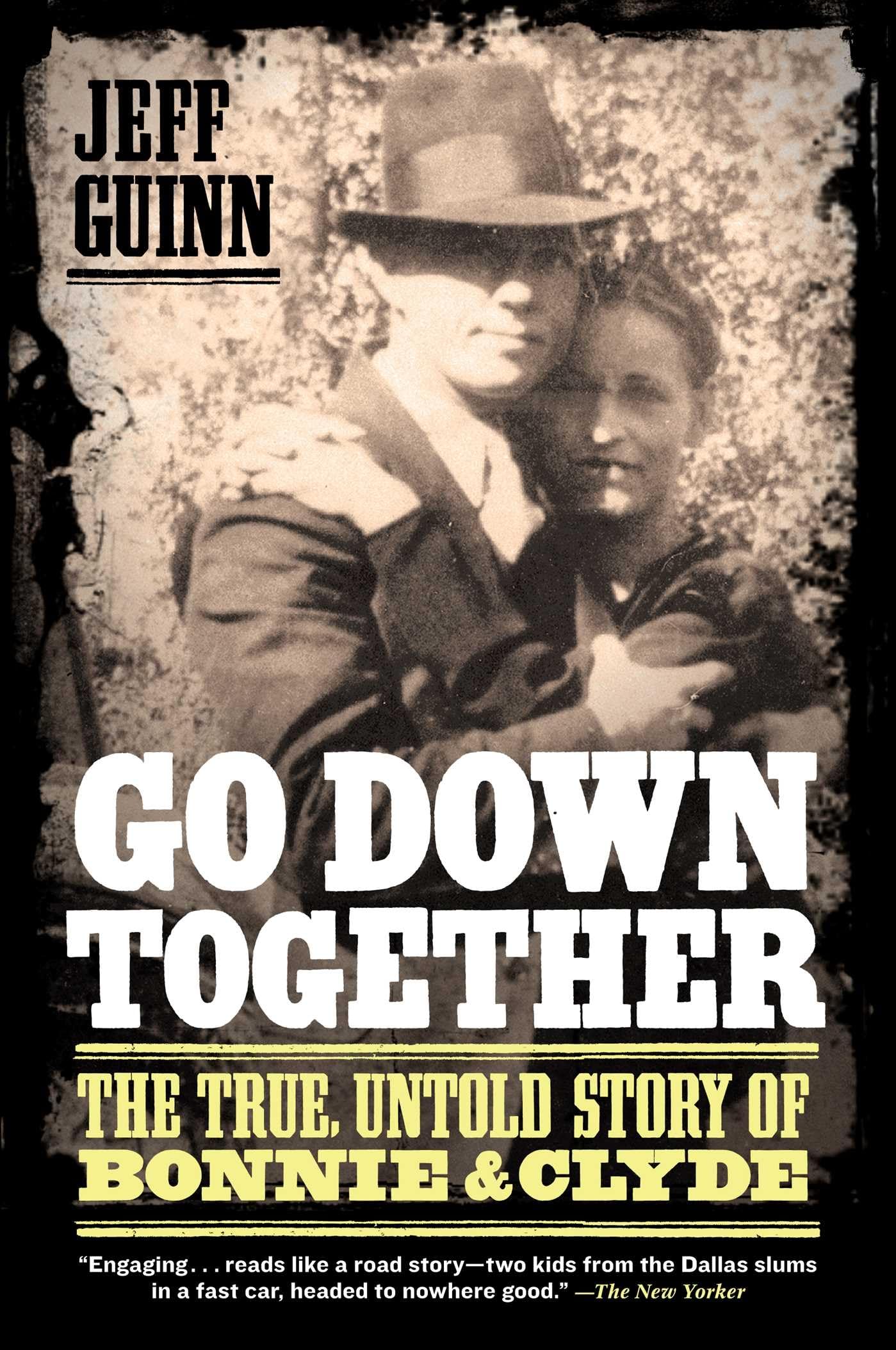 Go Down Together: The True, Untold Story of Bonnie and Clyde,New