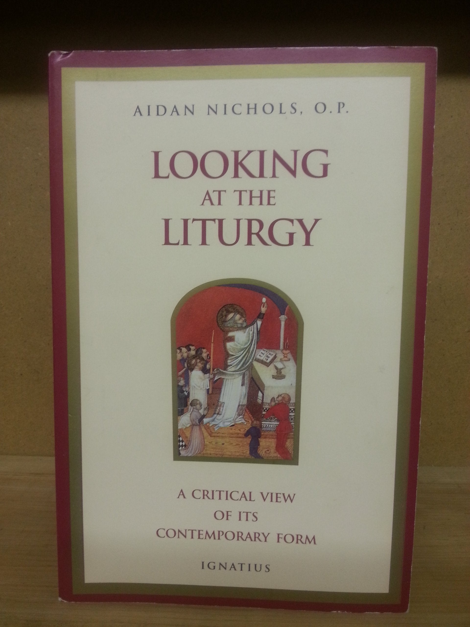 Looking At The Liturgy: A Critical View Of Its Contemporary Form
