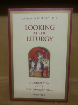 Looking At The Liturgy: A Critical View Of Its Contemporary Form