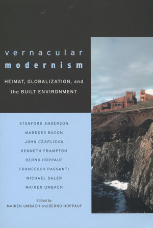 Vernacular Modernism: Heimat, Globalization, And The Built Environment,Used
