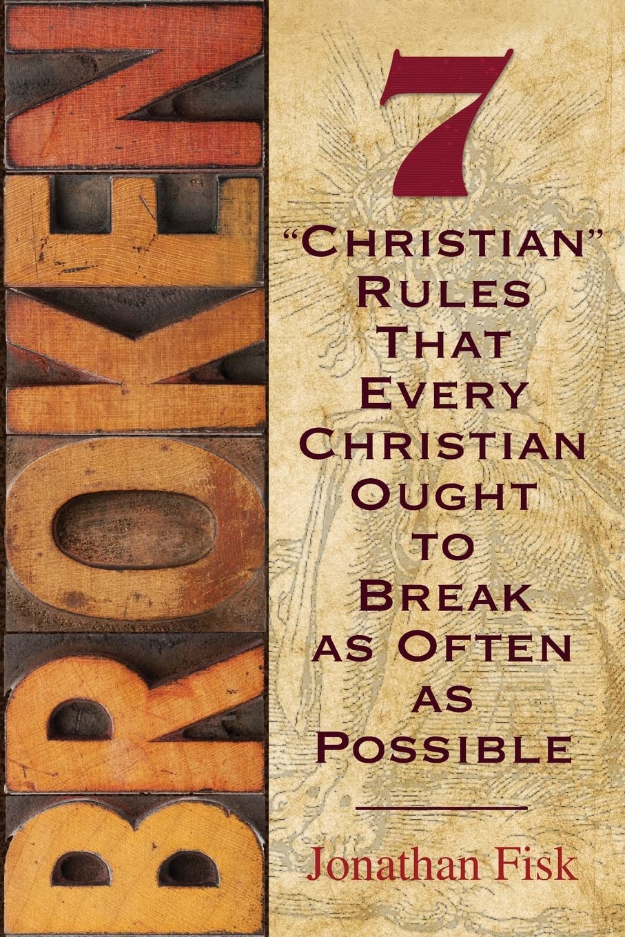 Broken: 7 'Christian' Rules That Every Christian Ought to Break as Often as Possible,Used