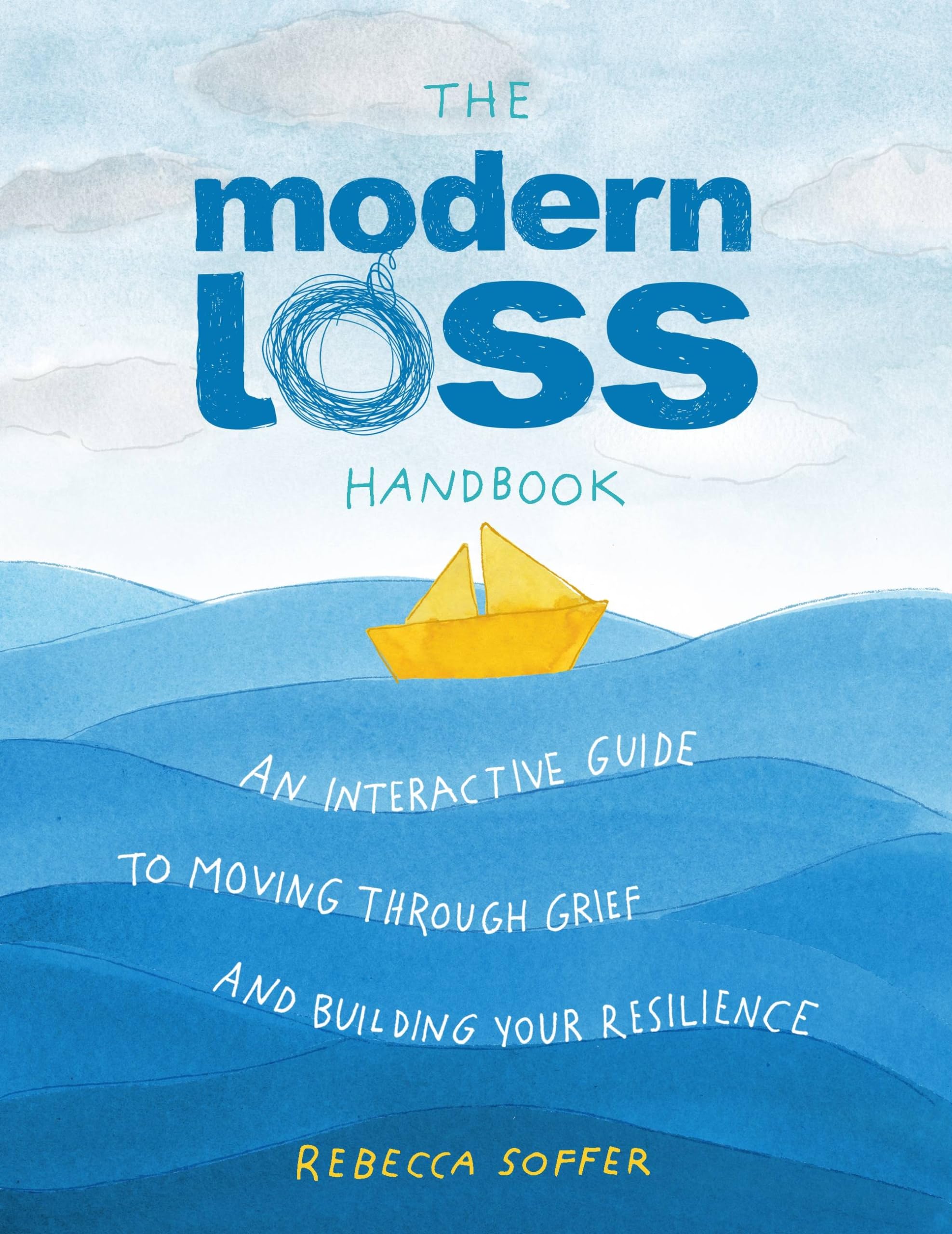 The Modern Loss Handbook: An Interactive Guide To Moving Through Grief And Building Your Resilience-used