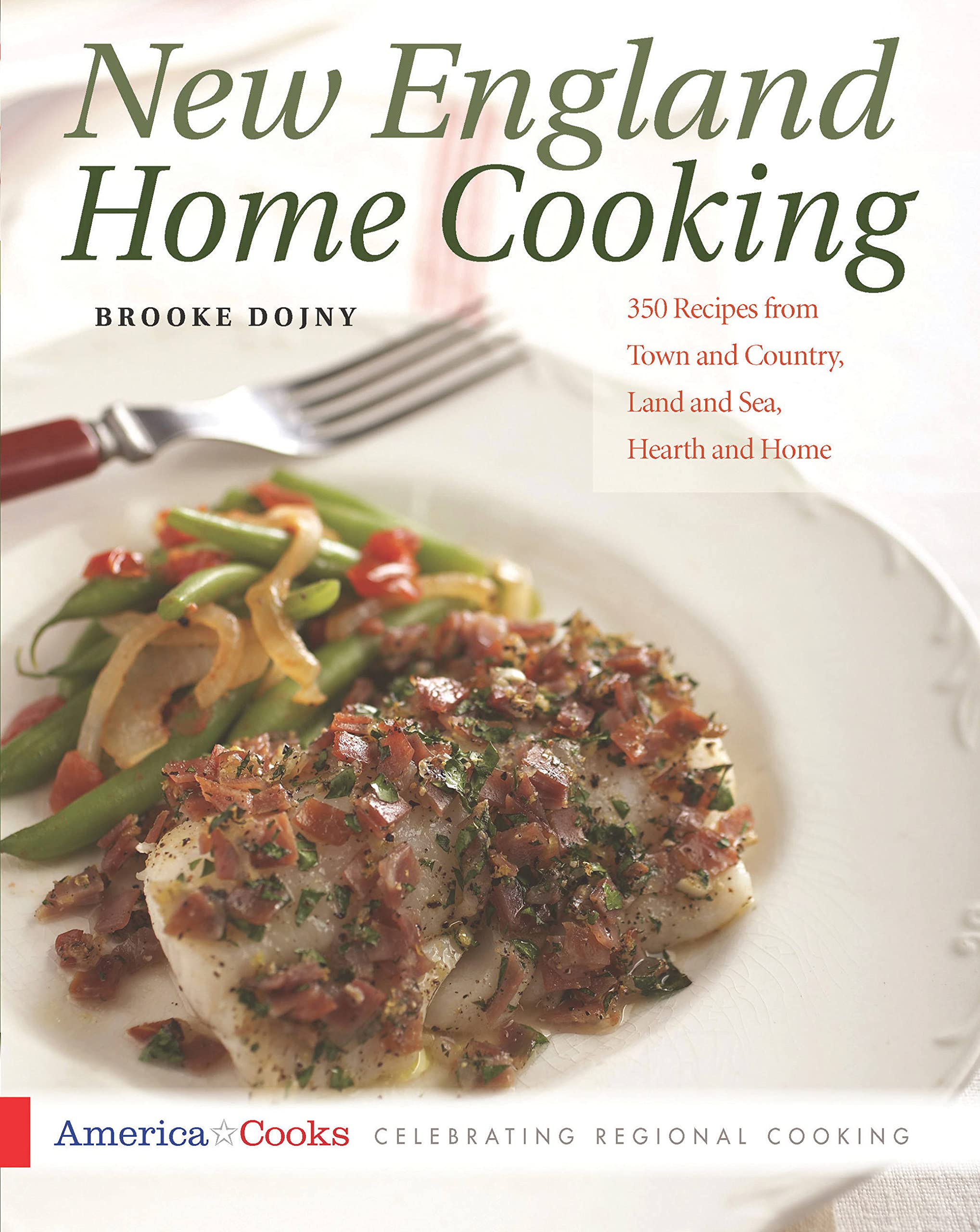 New England Home Cooking: 350 Recipes from Town and Country, Land and Sea, Hearth and Home (America Cooks),New