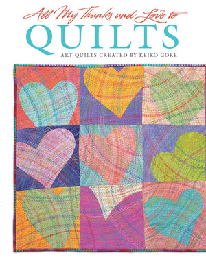 All My Thanks And Love To Quilts: Art Quilts Created By Keiko Goke (Design Originals),Used
