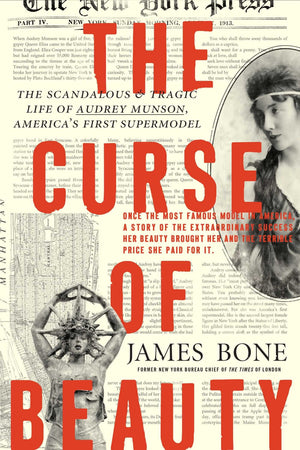 The Curse Of Beauty: The Scandalous & Tragic Life Of Audrey Munson, America'S First Supermodel