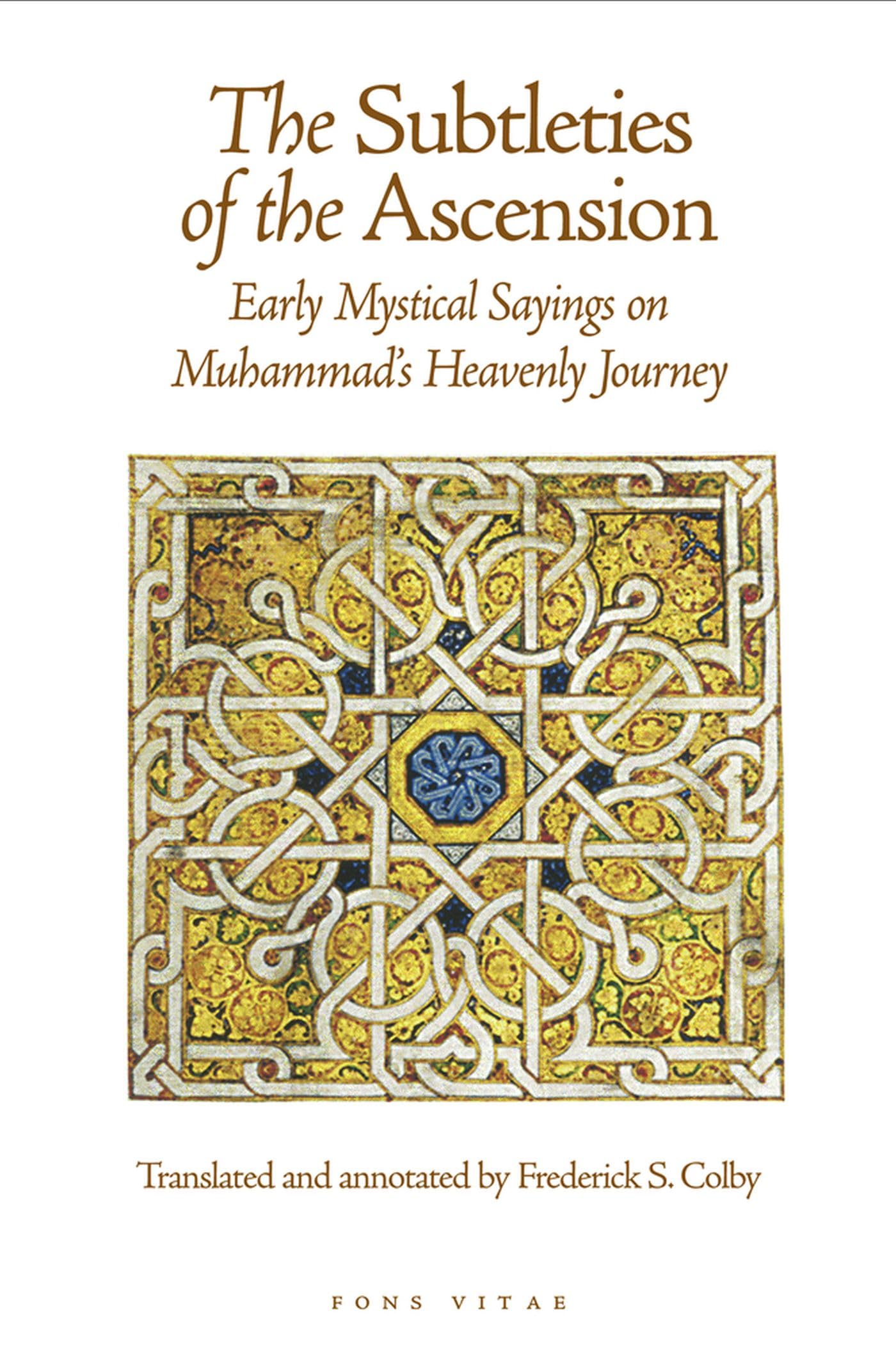 The Subtleties of the Ascension: Lata'if alMiraj: Early Mystical Sayings on Muhammad's Heavenly Journey (The Fons Vitae Sulami ,Used