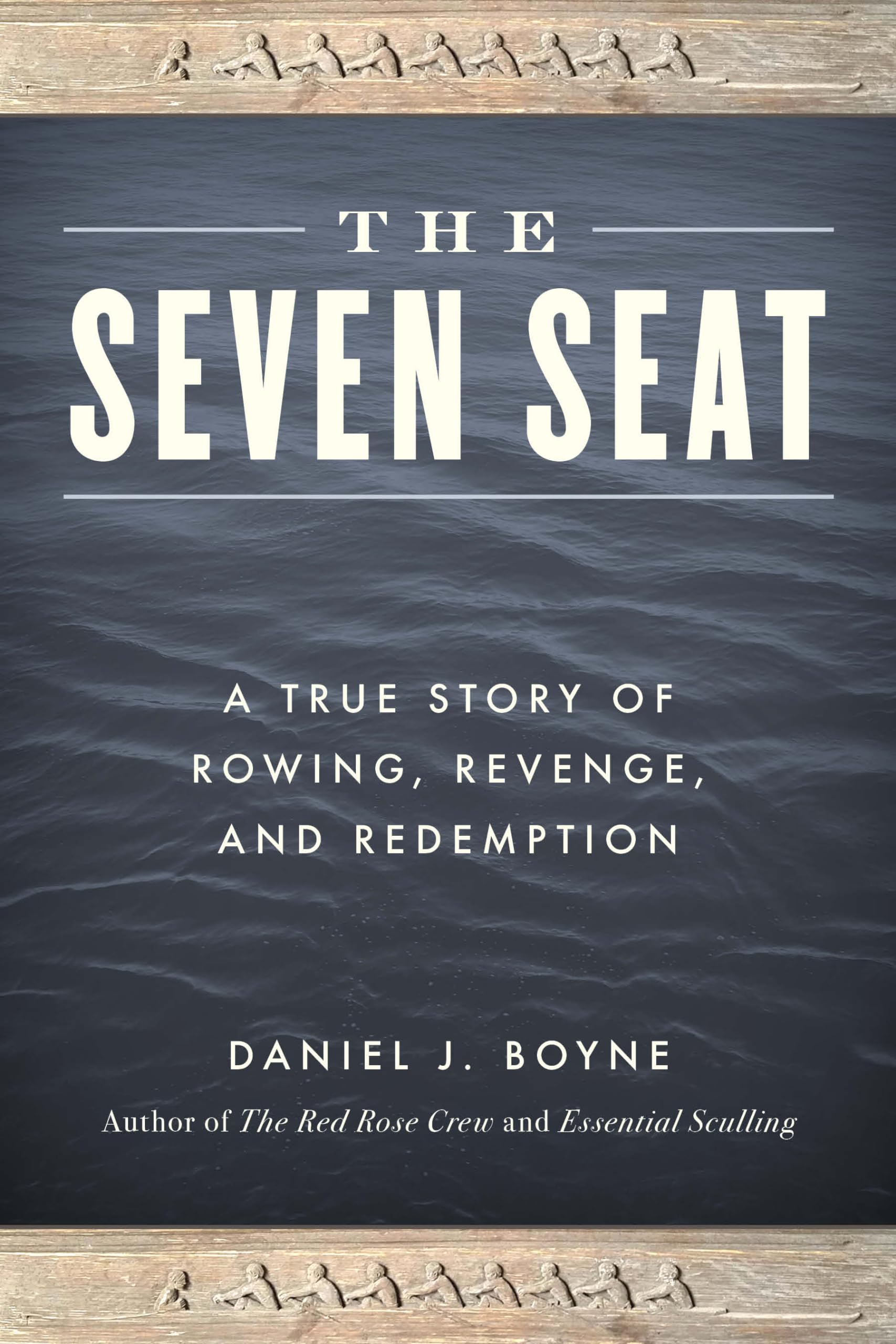 The Seven Seat: A True Story Of Rowing, Revenge, And Redemption