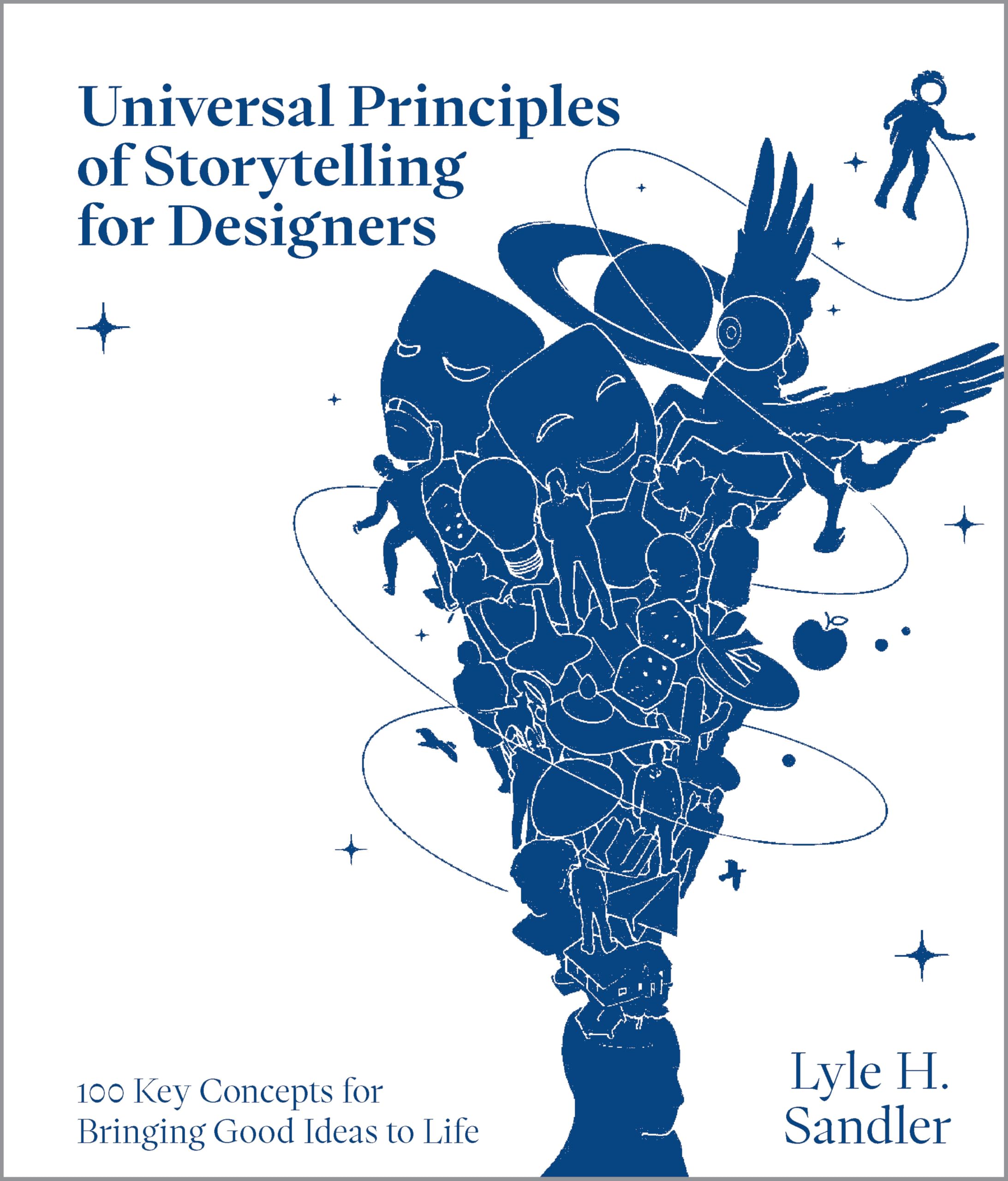 Universal Principles Of Storytelling For Designers: 100 Key Concepts For Bringing Good Ideas To Life (Rockport Universal)