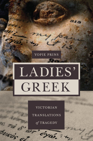 Ladies' Greek: Victorian Translations of Tragedy,Used