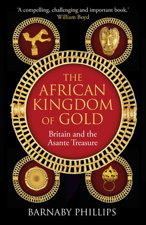 The African Kingdom Of Gold: Britain And The Asante Treasure