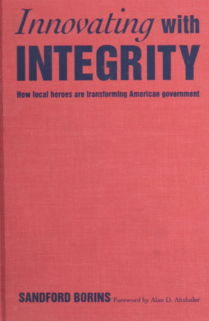 Innovating With Integrity: How Local Heroes Are Transforming American Government,Used