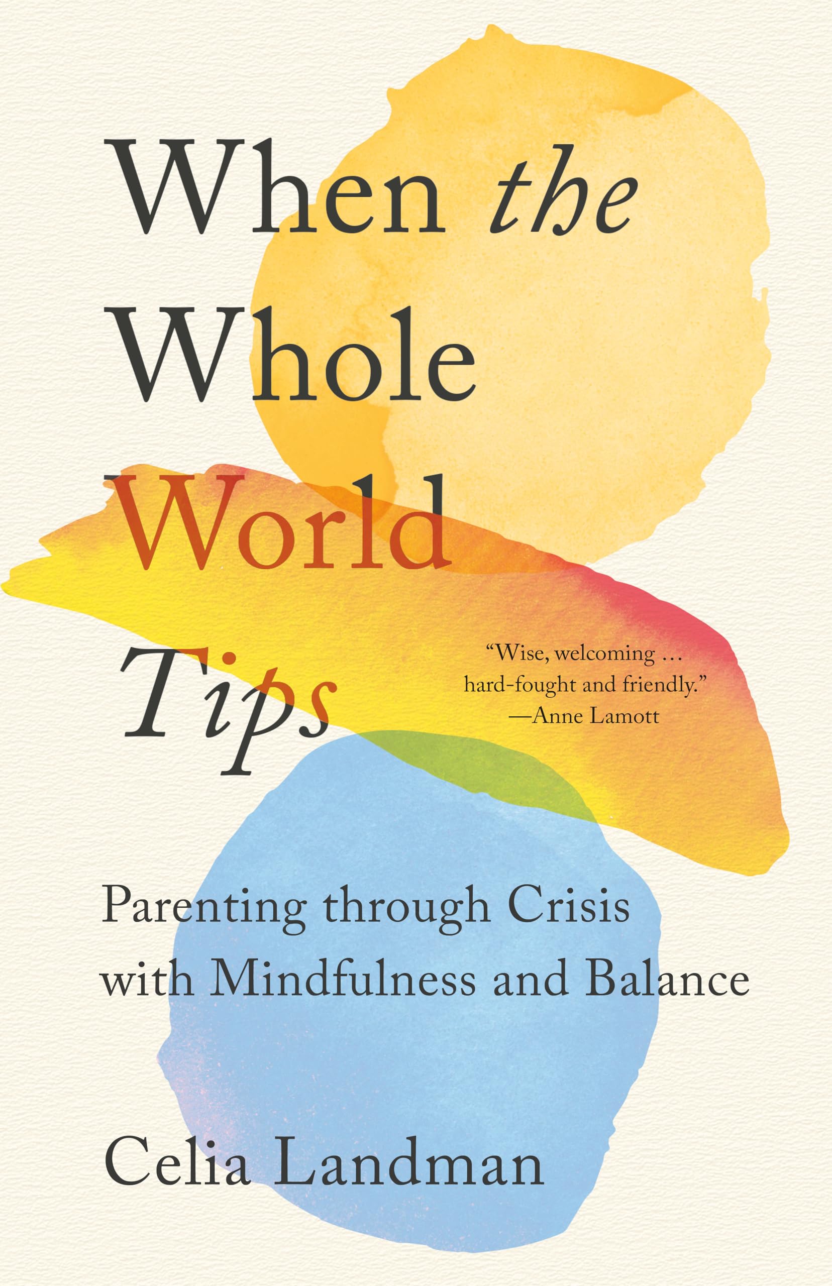 When The Whole World Tips: Parenting Through Crisis With Mindfulness And Balance,Used