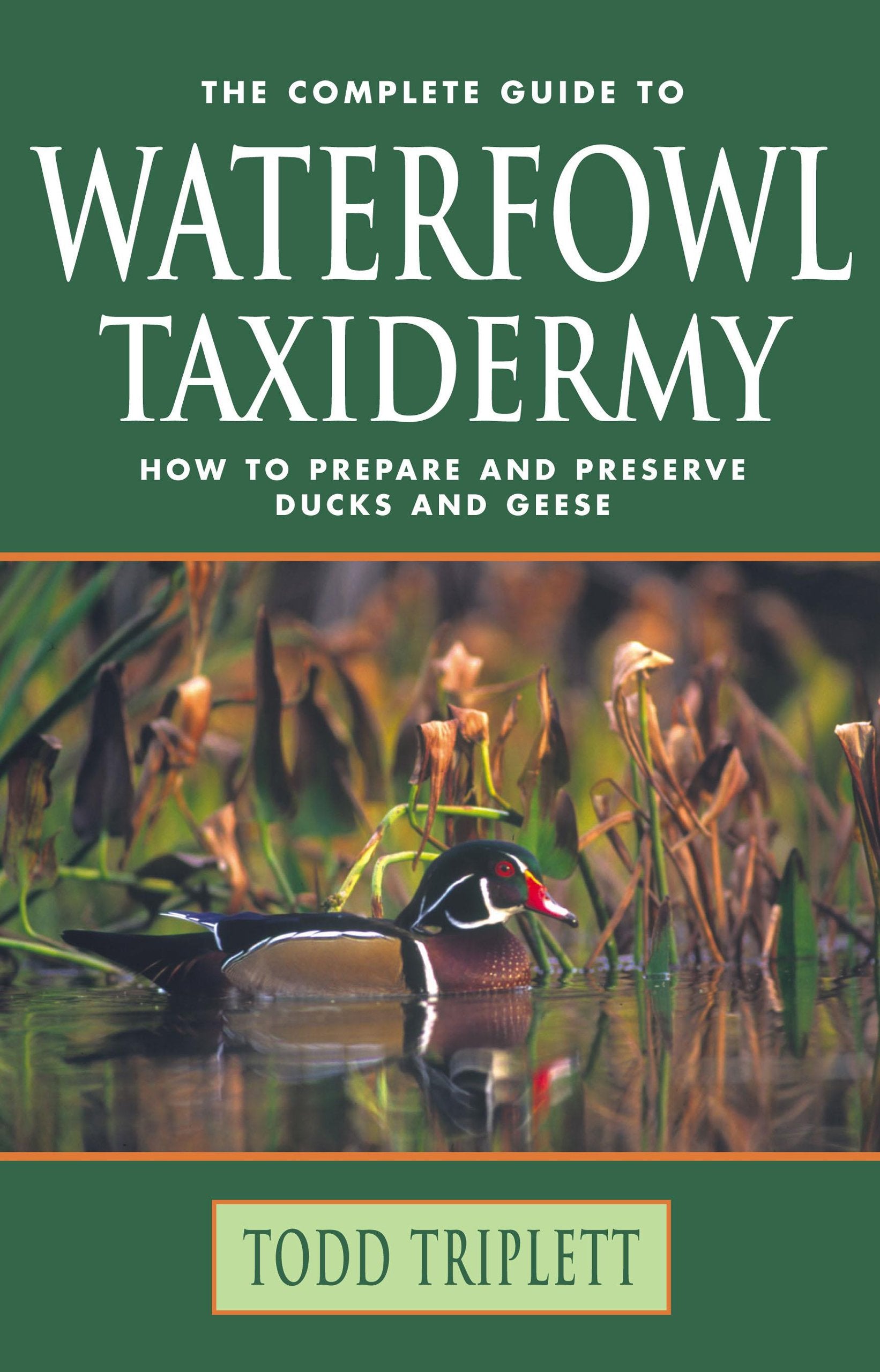 The Complete Guide To Waterfowl Taxidermy: How To Prepare And Preserve Ducks And Geese,Used