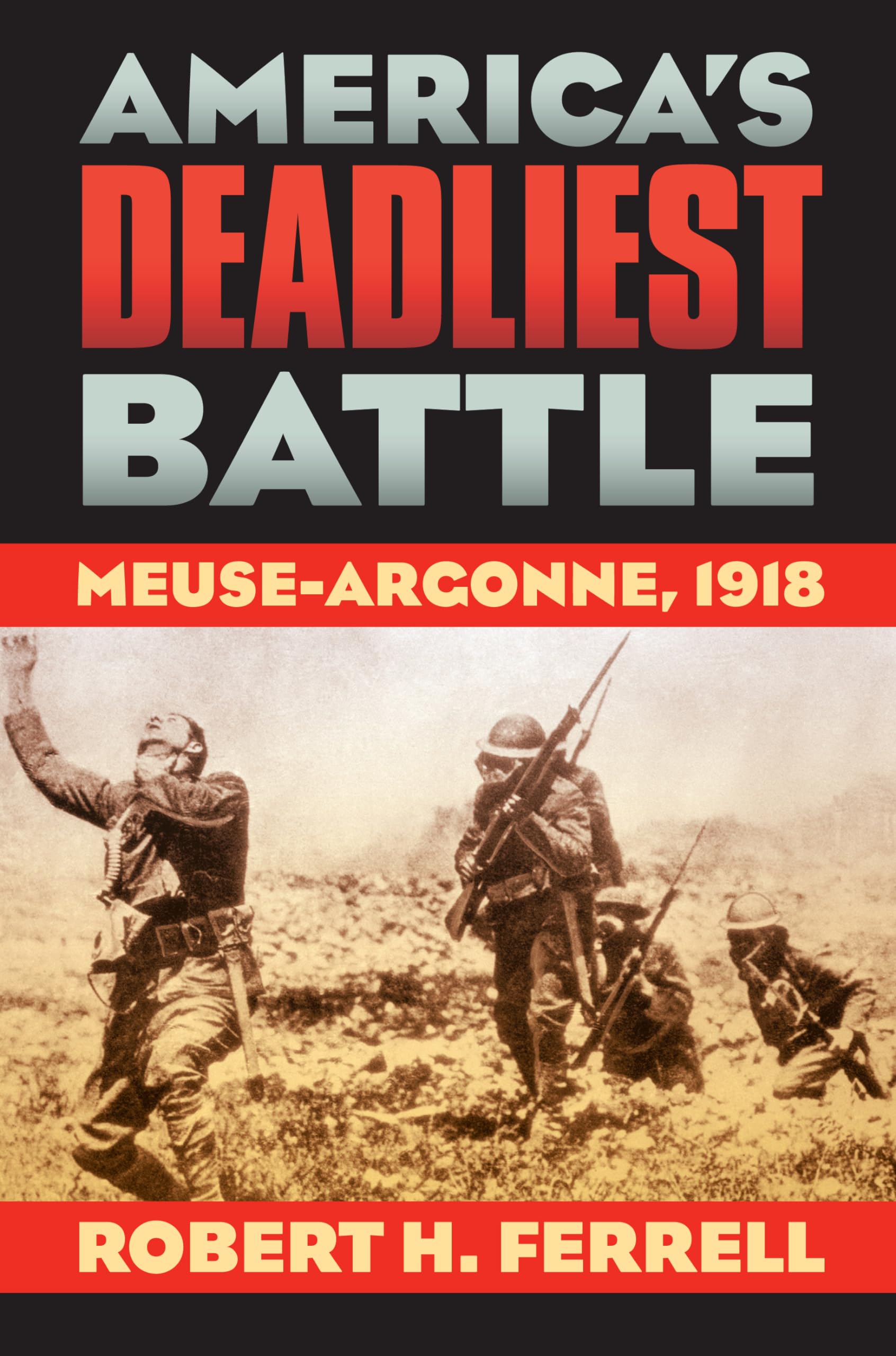 America s Deadliest Battle: MeuseArgonne, 1918 (Modern War Studies)