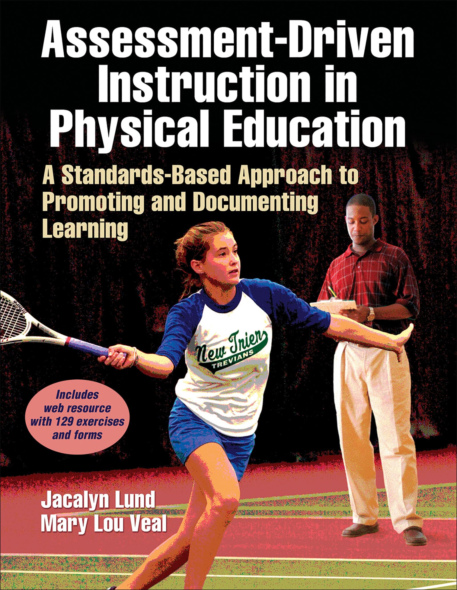 AssessmentDriven Instruction in Physical Education: A StandardsBased Approach to Promoting and Documenting Learning,New