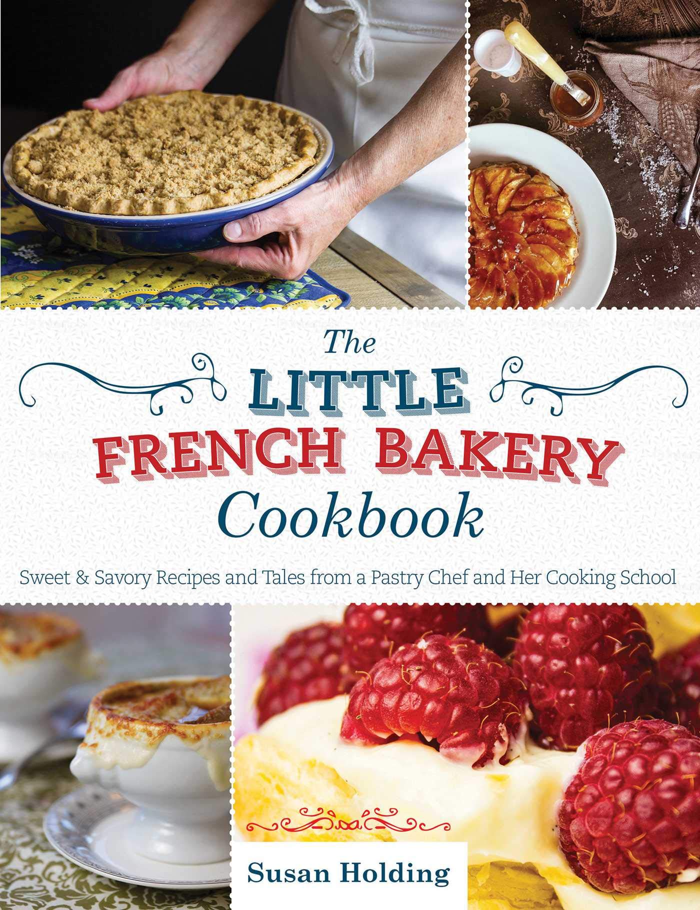 The Little French Bakery Cookbook: Sweet & Savory Recipes and Tales from a Pastry Chef and Her Cooking School,Used