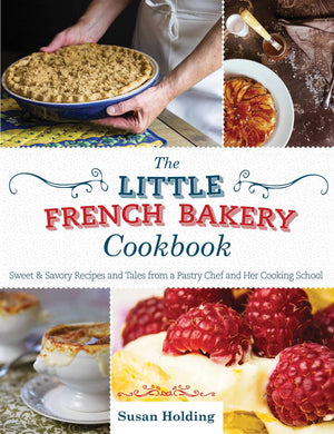 The Little French Bakery Cookbook: Sweet & Savory Recipes and Tales from a Pastry Chef and Her Cooking School,Used