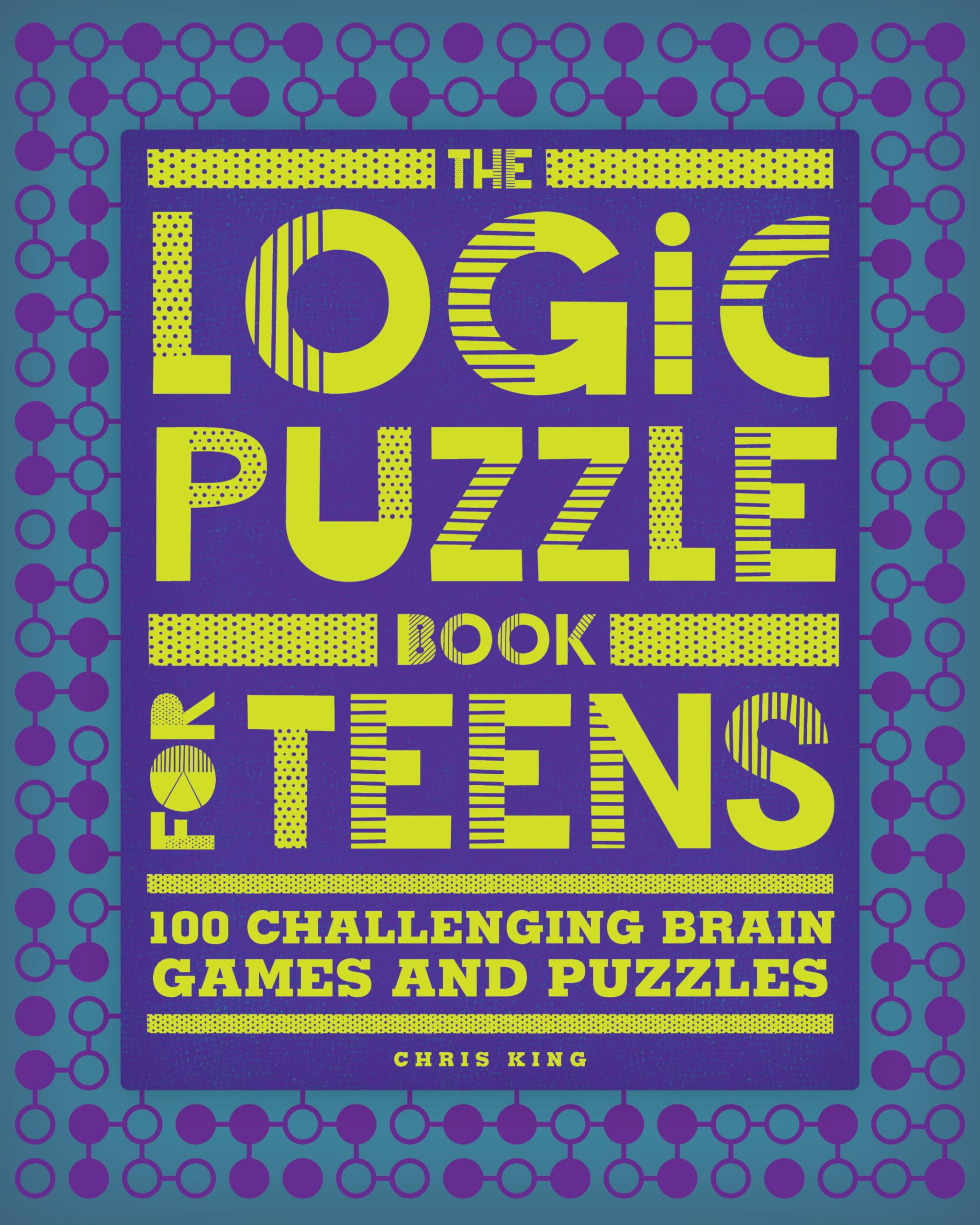 The Logic Puzzle Book for Teens: 100 Challenging Brain Games and Puzzles,New