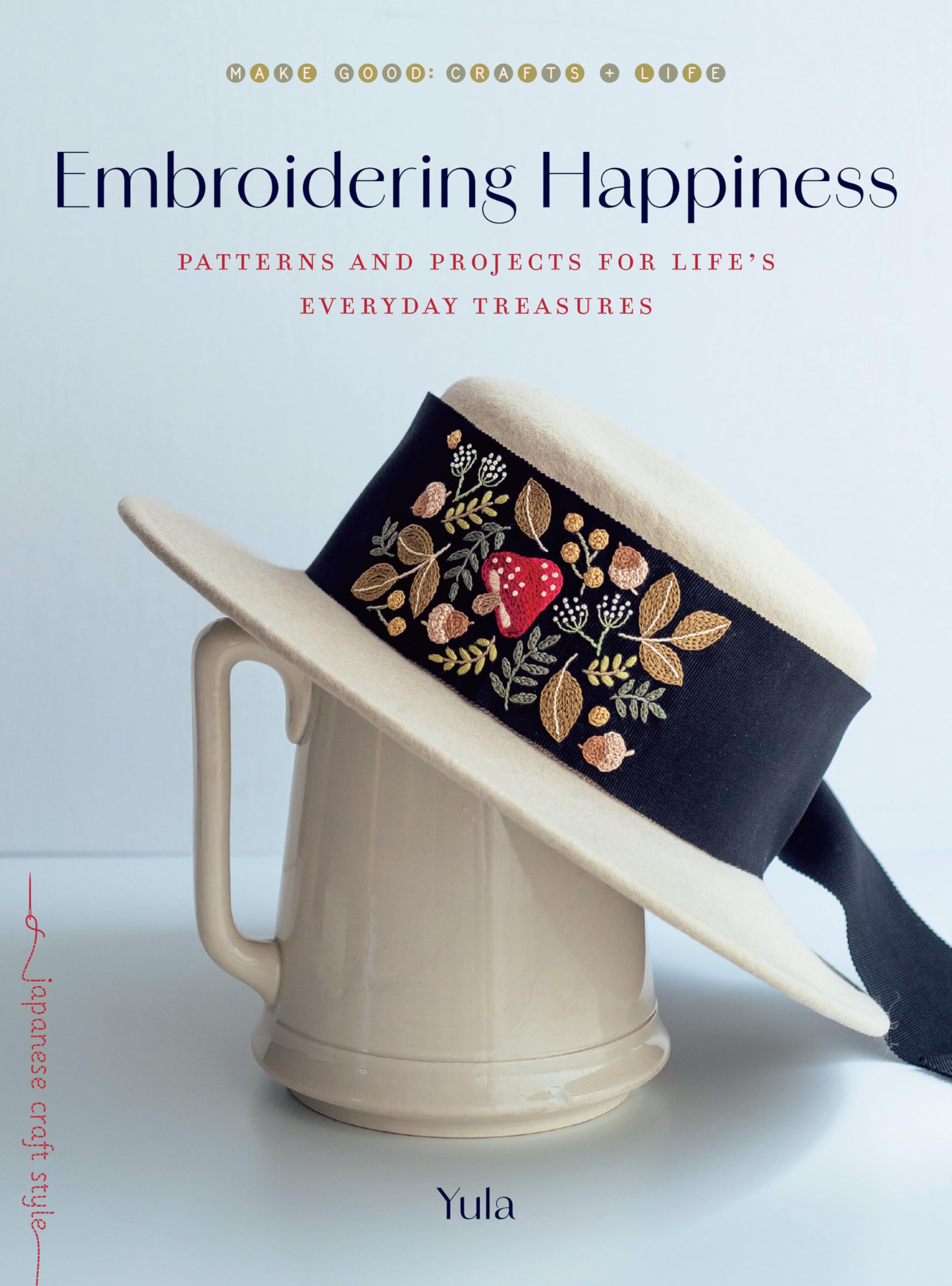 Embroidering Happiness: Patterns And Projects For LifeS Everyday Treasures