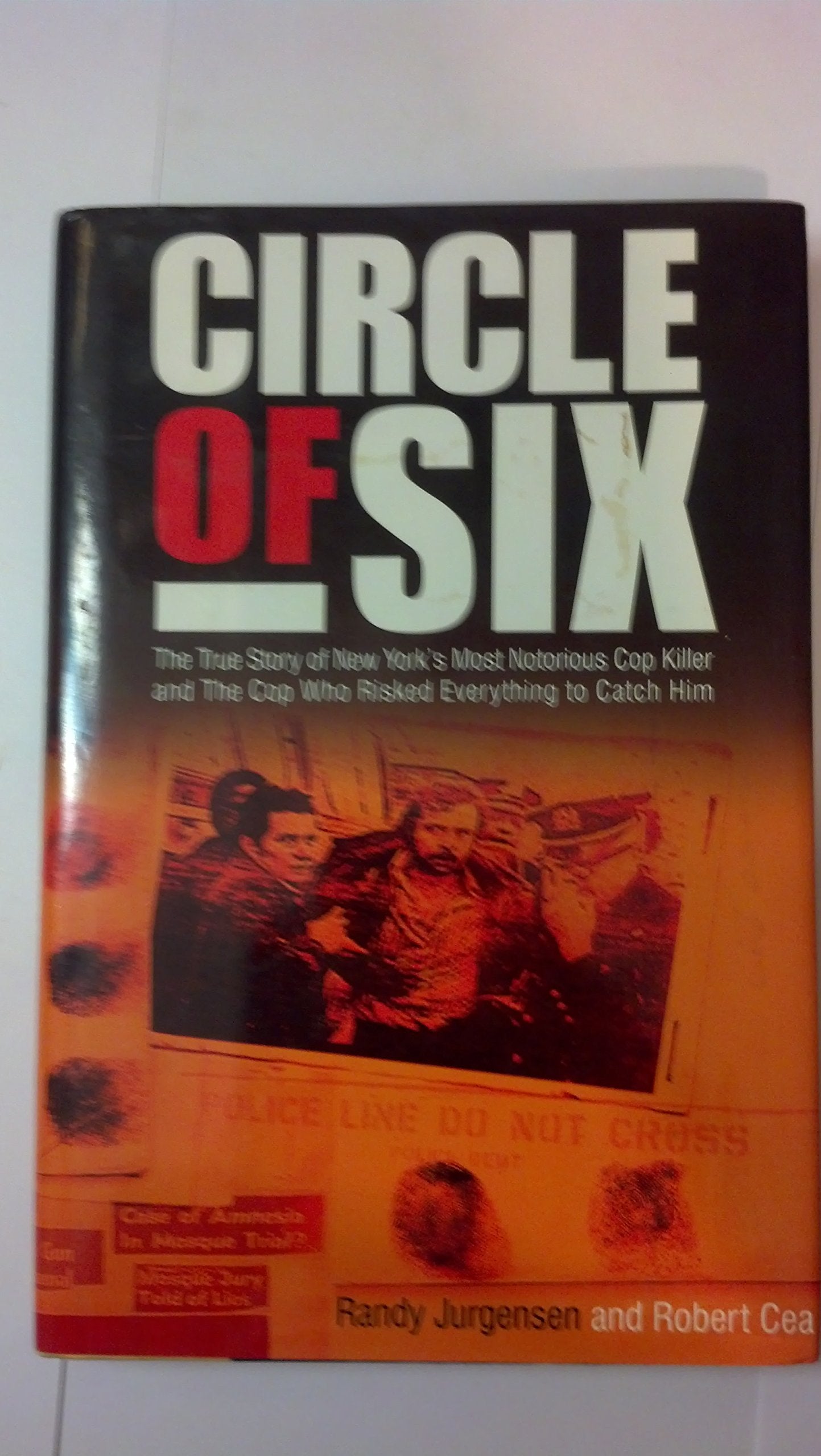 Circle of Six: The True Story of New Yorks Most Notorious Cop Killer and the Cop Who Risked Everything to Catch Him