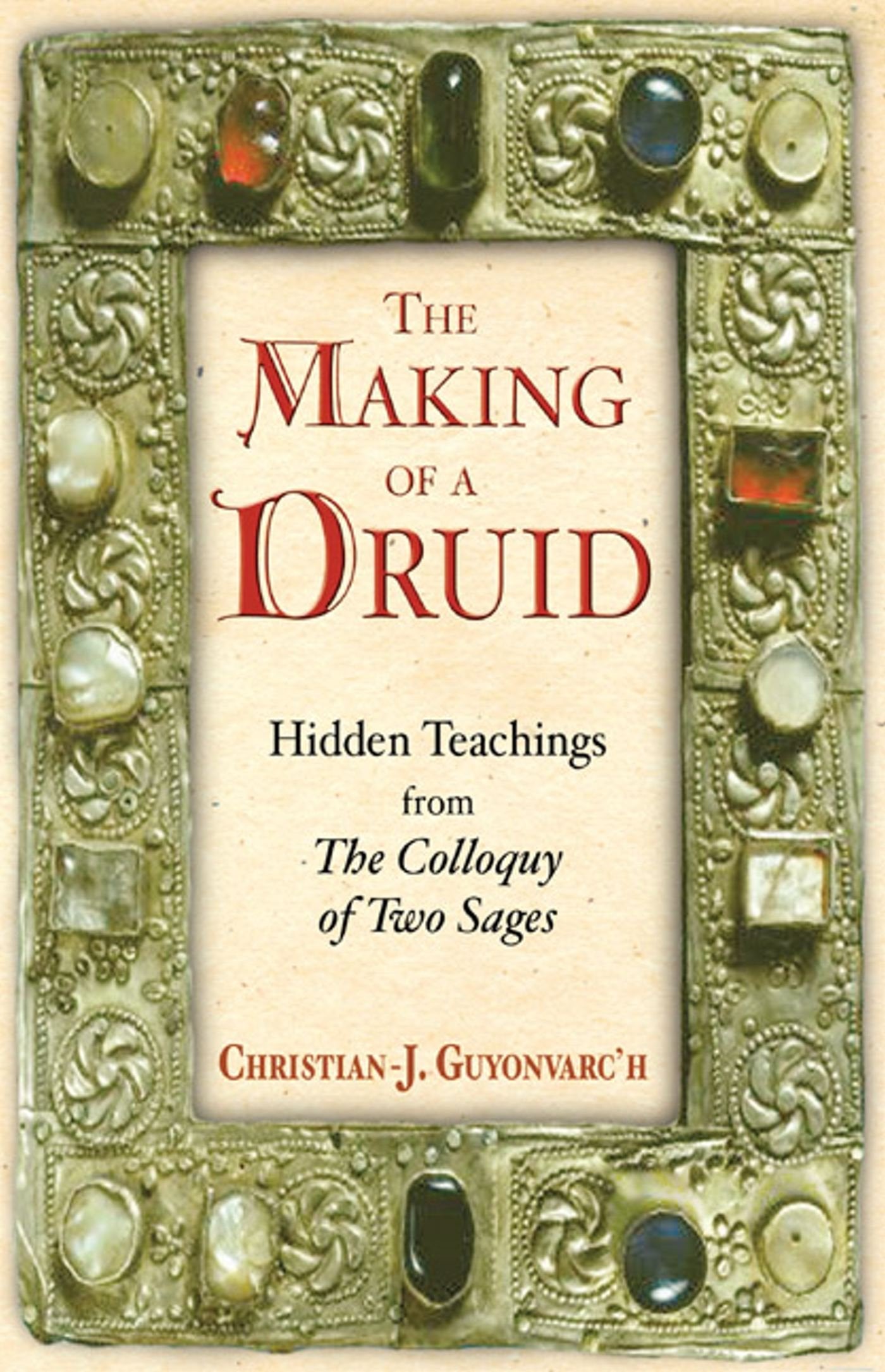 The Making Of A Druid: Hidden Teachings From The Colloquy Of Two Sages,New