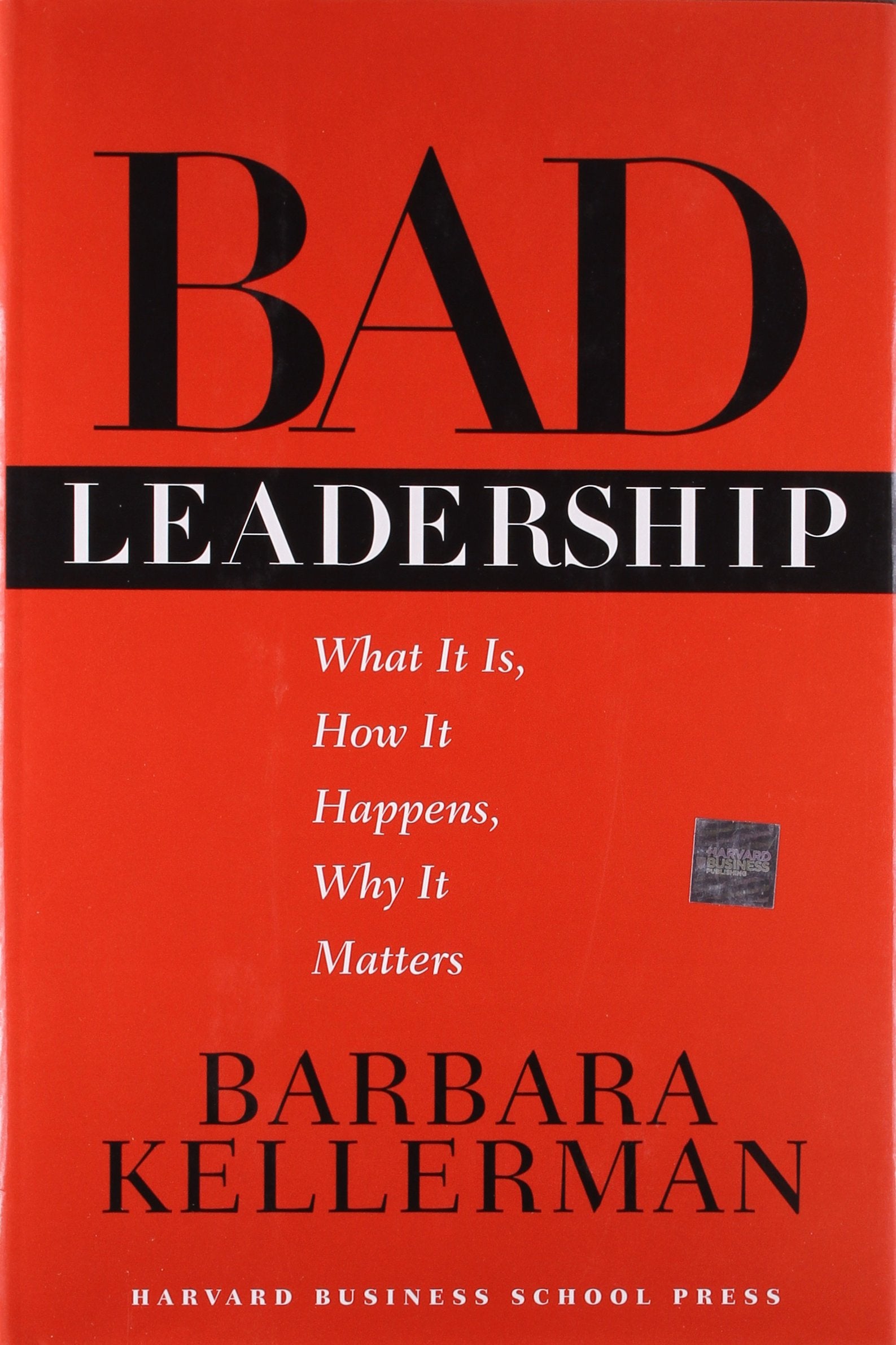 Bad Leadership: What It Is, How It Happens, Why It Matters (Leadership for the Common Good),Used