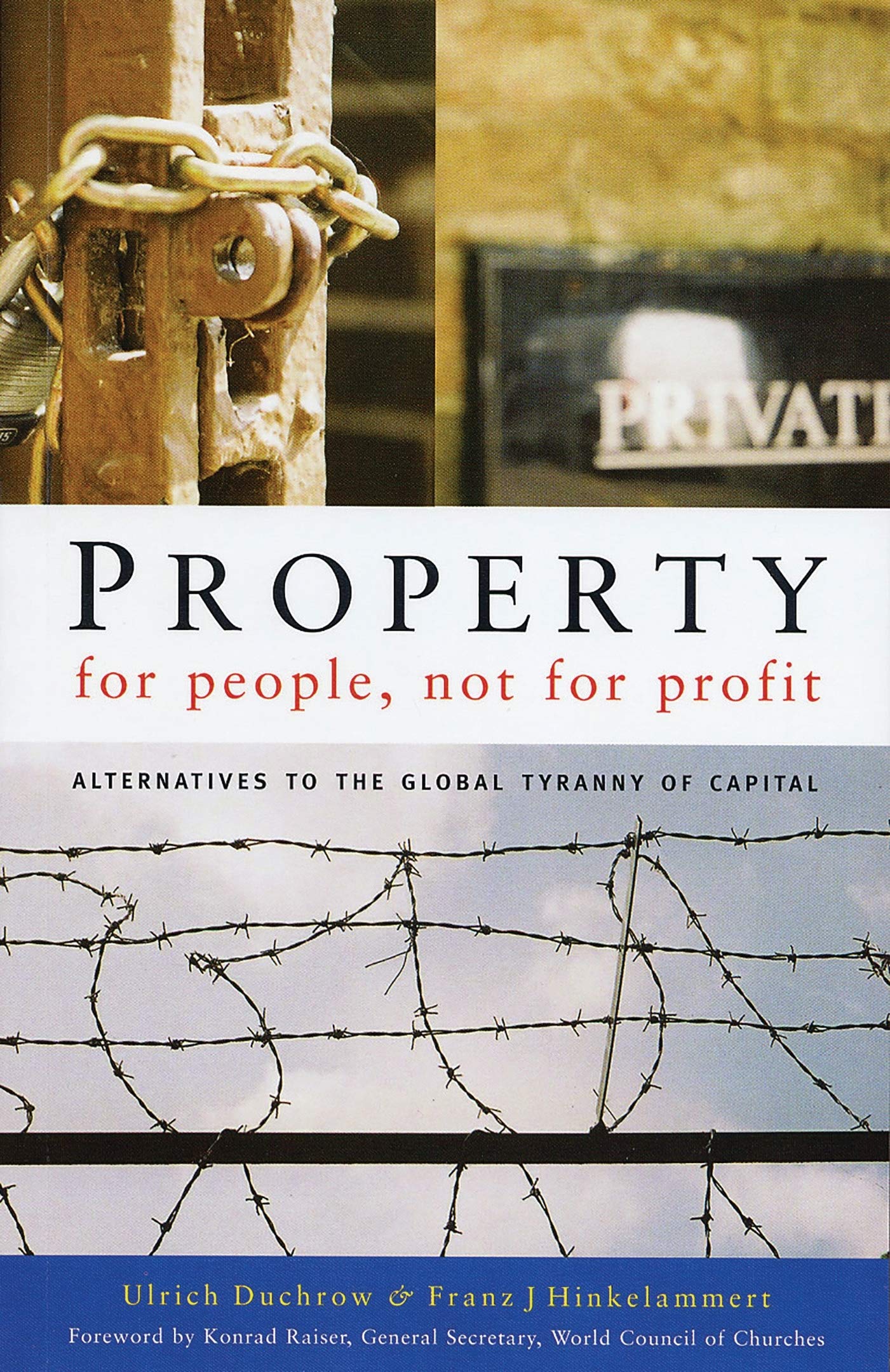 Property for People, Not for Profit: Alternatives to the Global Tyranny of Capital,New