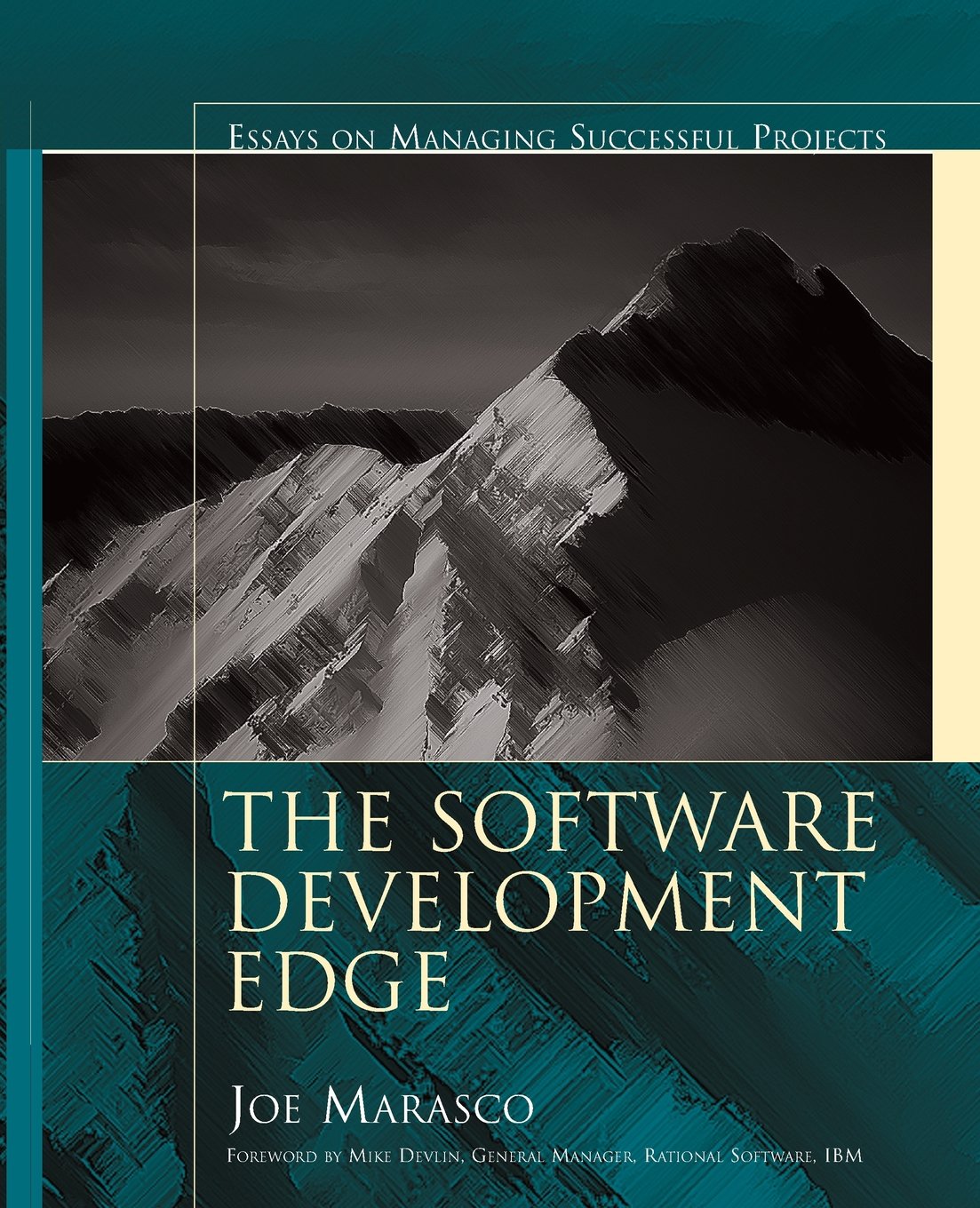 The Software Development Edge: Essays On Managing Successful Projects