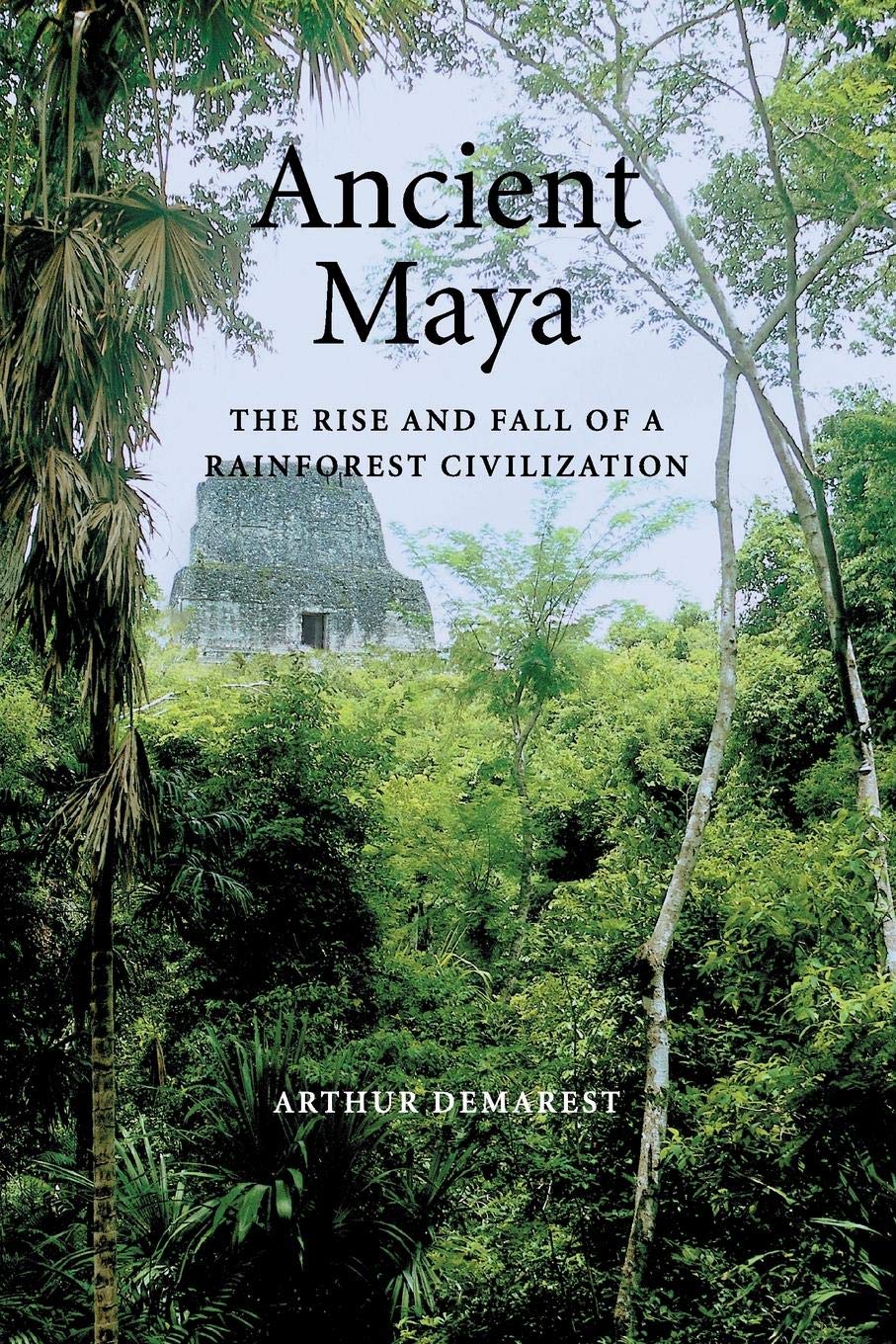 Ancient Maya: The Rise and Fall of a Rainforest Civilization (Case Studies in Early Societies, Series Number 3),New