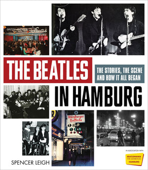 The Beatles In Hamburg: The Stories, The Scene And How It All Began