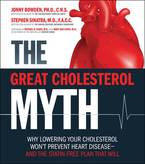 The Great Cholesterol Myth: Why Lowering Your Cholesterol Won'T Prevent Heart Diseaseand The Statinfree Plan That Will
