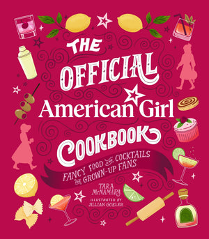 The Official American Girl Cookbook: Fancy Food And Cocktails For GrownUp Fans