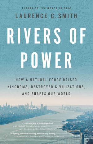 Rivers of Power: How a Natural Force Raised Kingdoms, Destroyed Civilizations, and Shapes Our World-New Condition