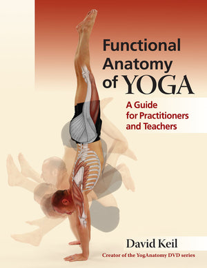 Functional Anatomy Of Yoga: A Guide For Practitioners And Teachers