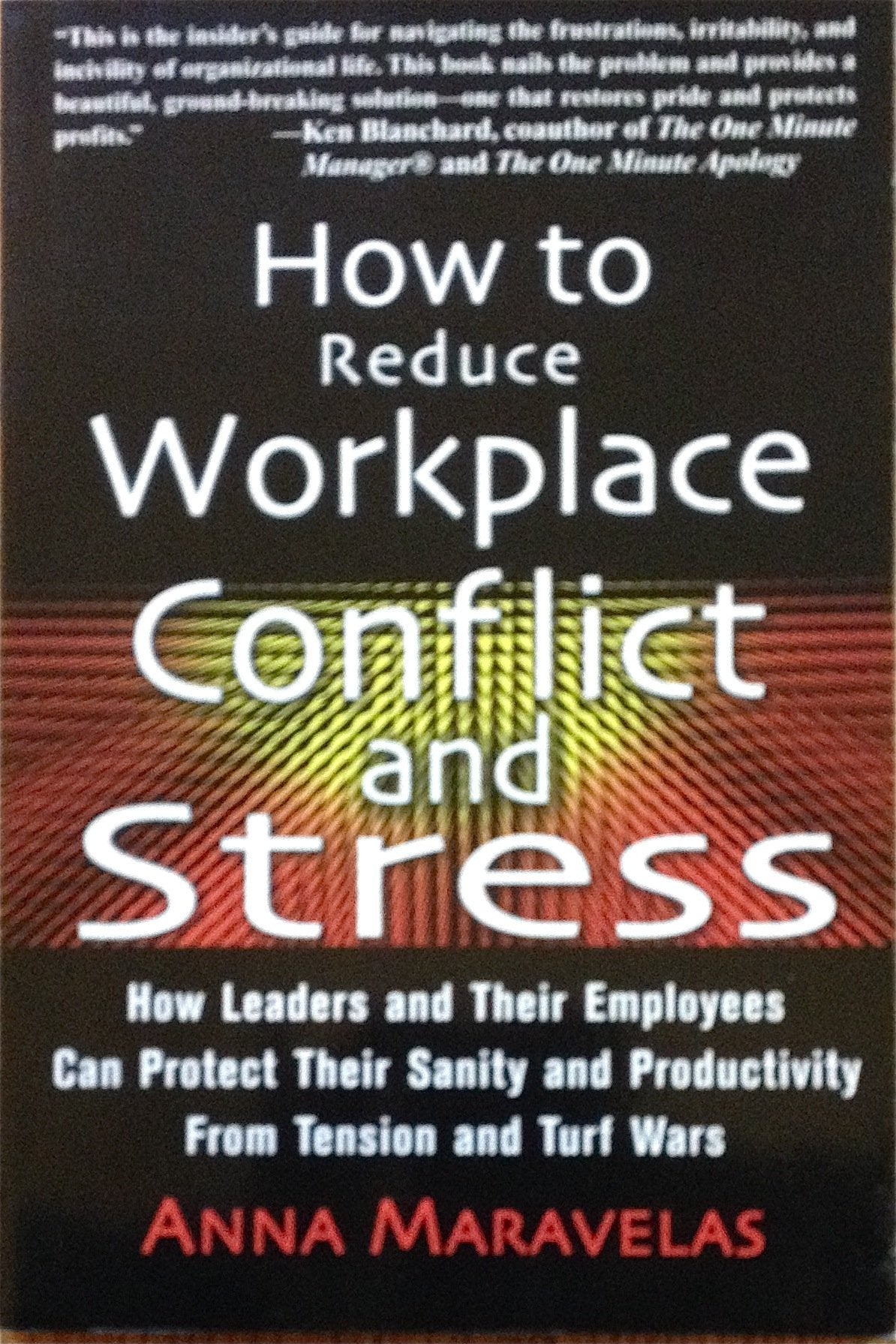 How to Reduce Workplace Conflict and Stress: How Leaders and Their Employees Can Protect Their Sanity and Productivity From Tens,Used