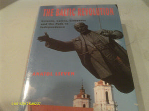 The Baltic Revolution: Estonia, Latvia, Lithuania and the Path to Independence