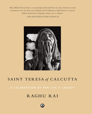 Saint Teresa Of Calcutta: A Celebration Of Her Life & Legacy