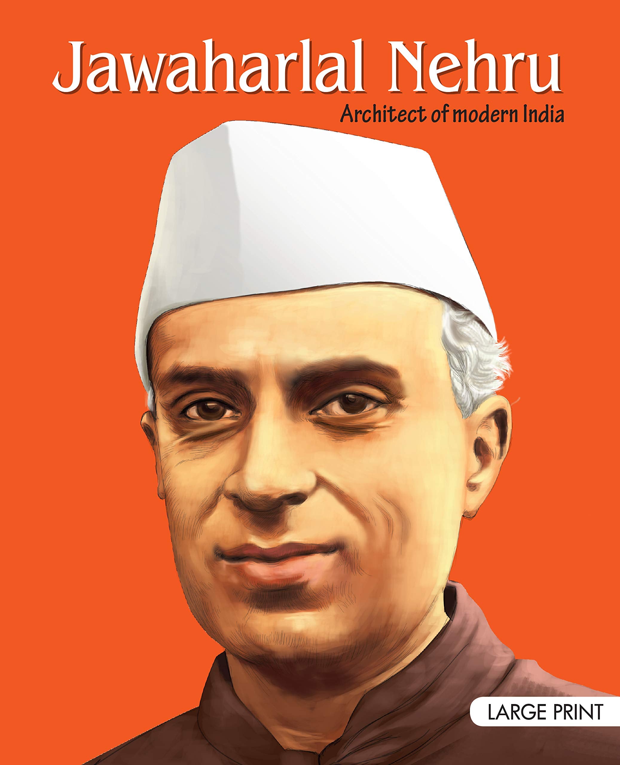 Jawaharlal Nehru Inspiring Biography For Children: Life Story Of Pandit Nehru | Inspiring Tales Of Indias First Prime Minister | Classic Indian History | Timeless Stories Of Leadership, Vision & Love | Journey Of Chacha Nehru - Large Print