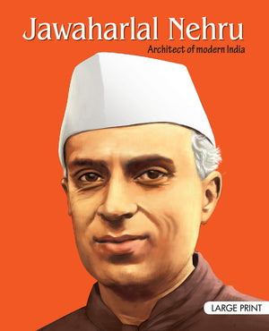 Jawaharlal Nehru Inspiring Biography For Children: Life Story Of Pandit Nehru | Inspiring Tales Of Indias First Prime Minister | Classic Indian History | Timeless Stories Of Leadership, Vision & Love | Journey Of Chacha Nehru - Large Print