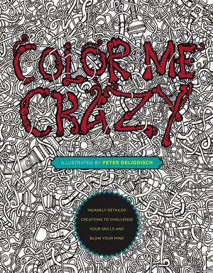 Color Me Crazy: Insanely Detailed Creations to Challenge Your Skills and Blow Your Mind,Used