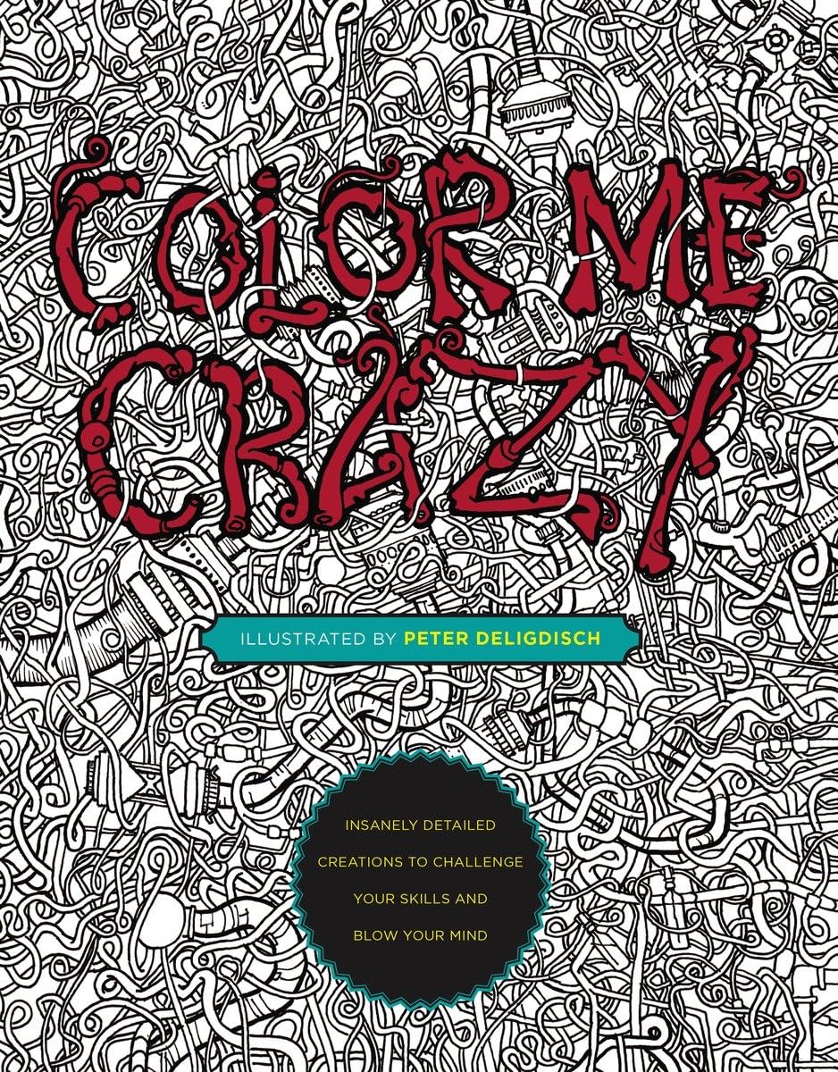 Color Me Crazy: Insanely Detailed Creations to Challenge Your Skills and Blow Your Mind,Used