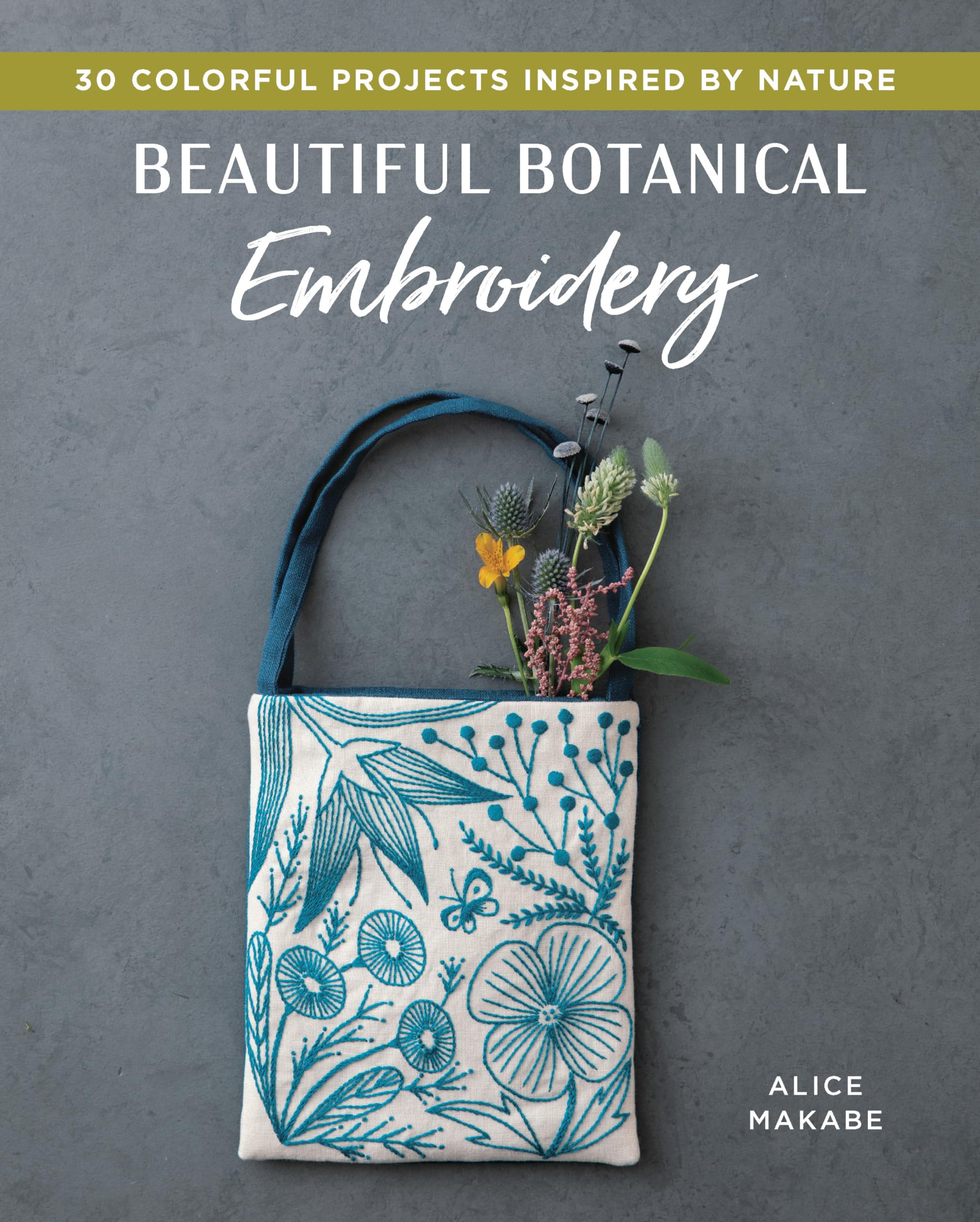 Beautiful Botanical Embroidery: Colorful Projects Inspired By Nature