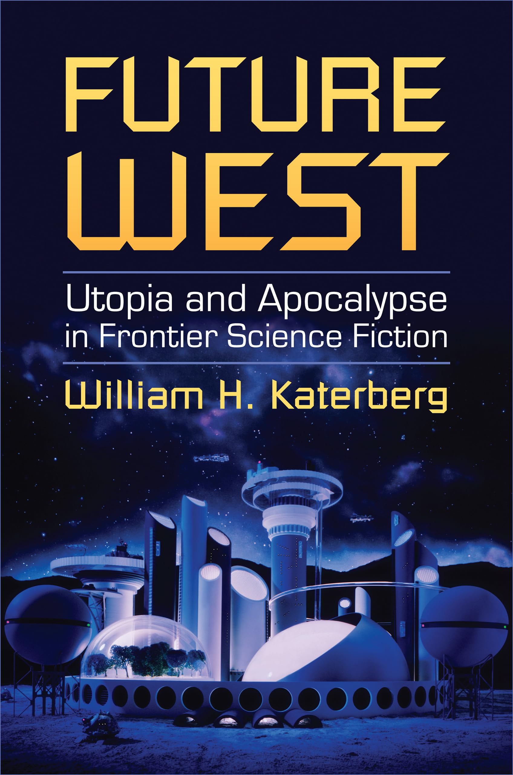 Future West: Utopia and Apocalypse in Frontier Science Fiction,Used
