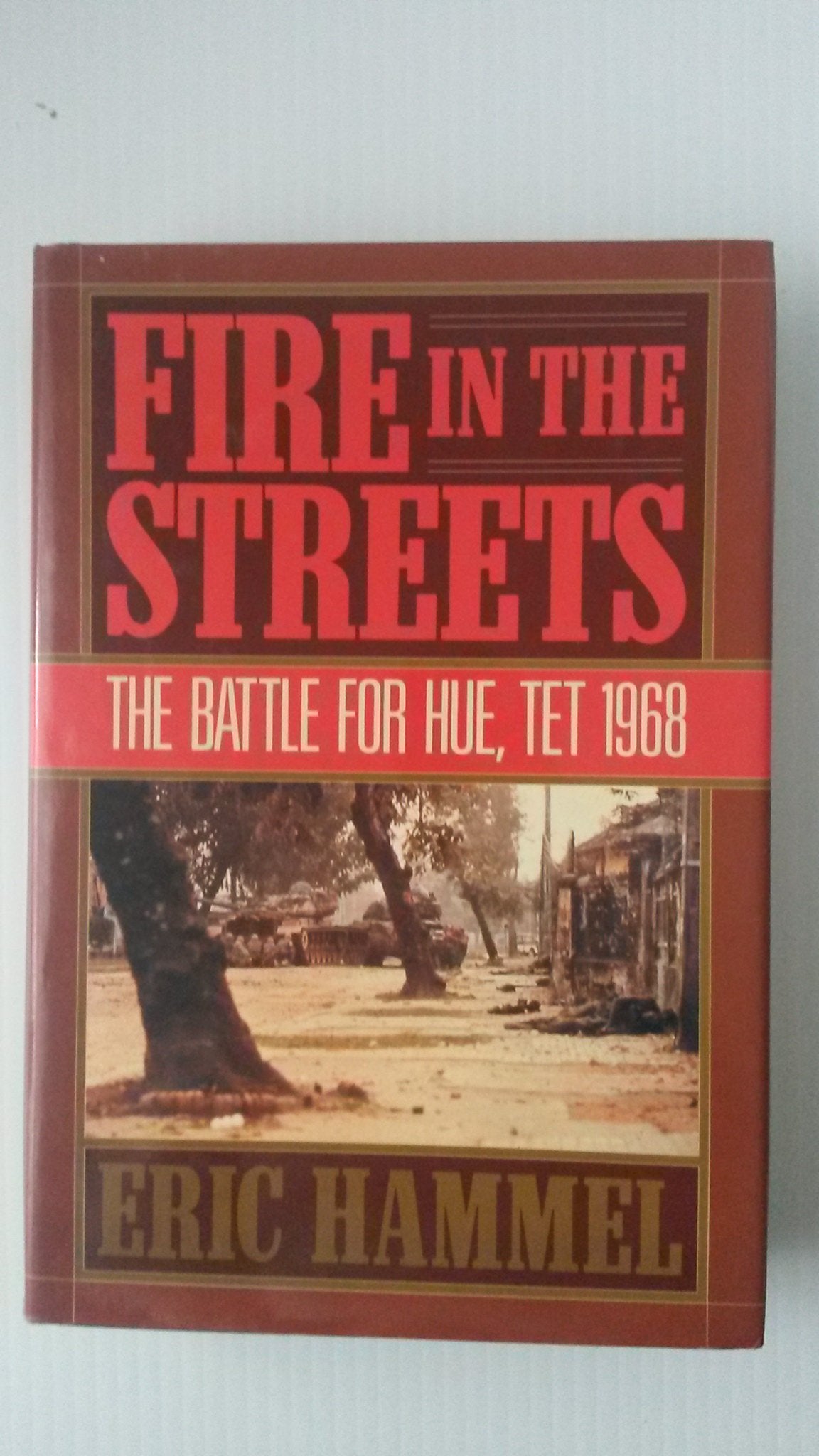 Fire in the Streets: The Battle for Hue, Tet 1968,New