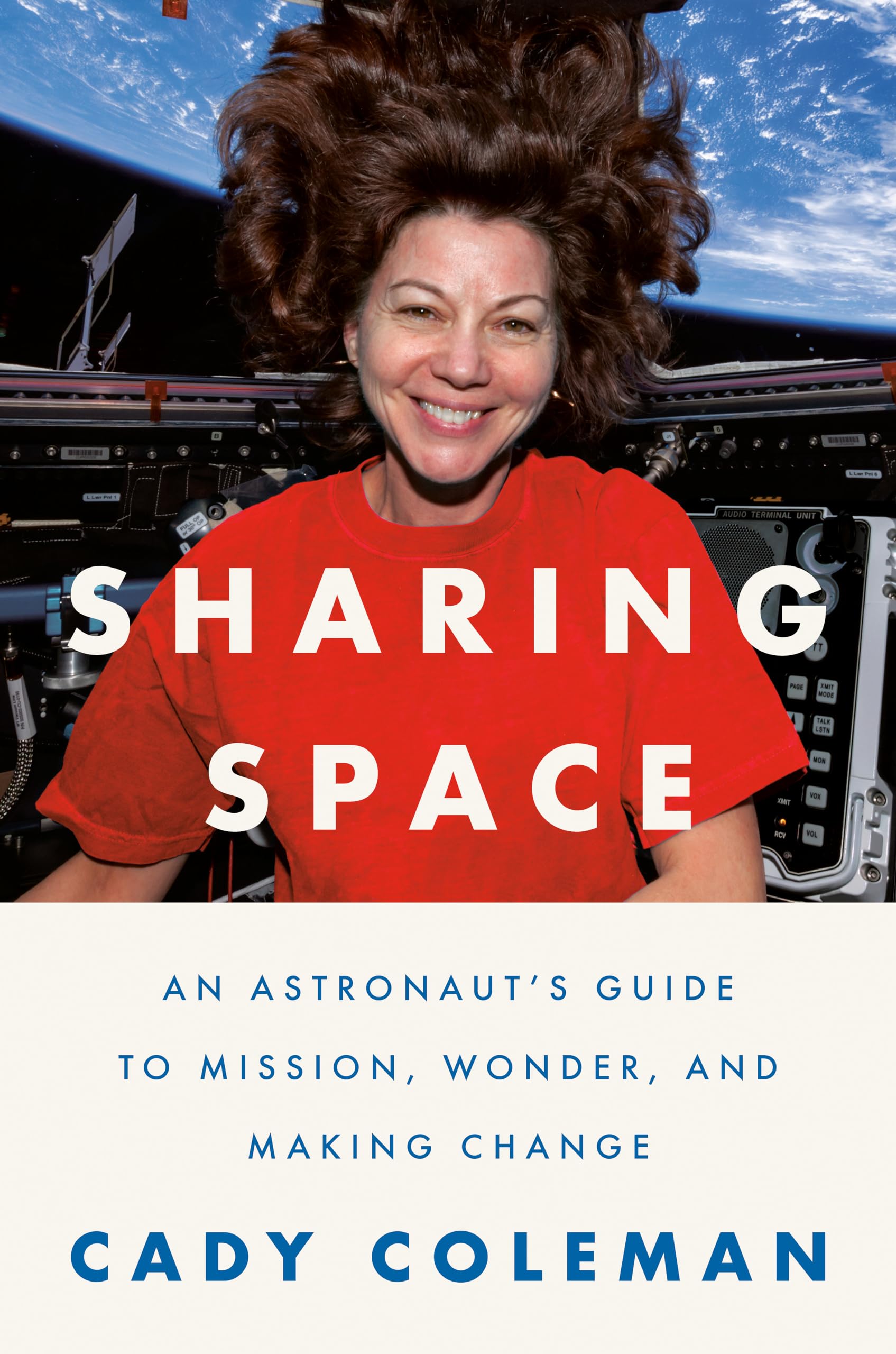 Sharing Space: An Astronaut'S Guide To Mission, Wonder, And Making Change,New
