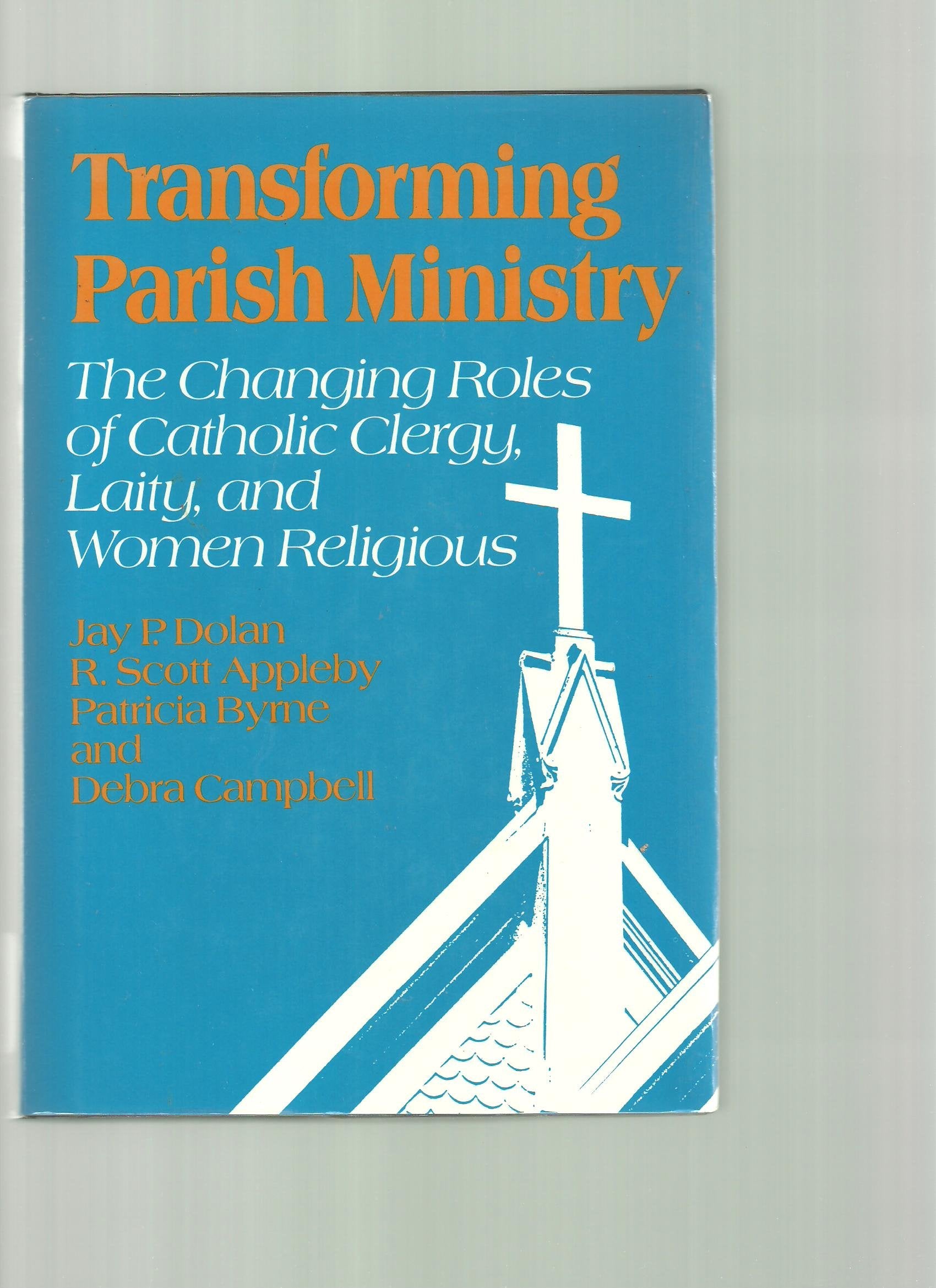 Transforming Parish Ministry: The Changing Roles of Catholic Clergy, Laity, and Women Religious,Used