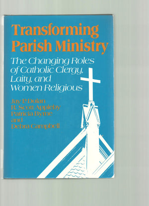 Transforming Parish Ministry: The Changing Roles of Catholic Clergy, Laity, and Women Religious,Used