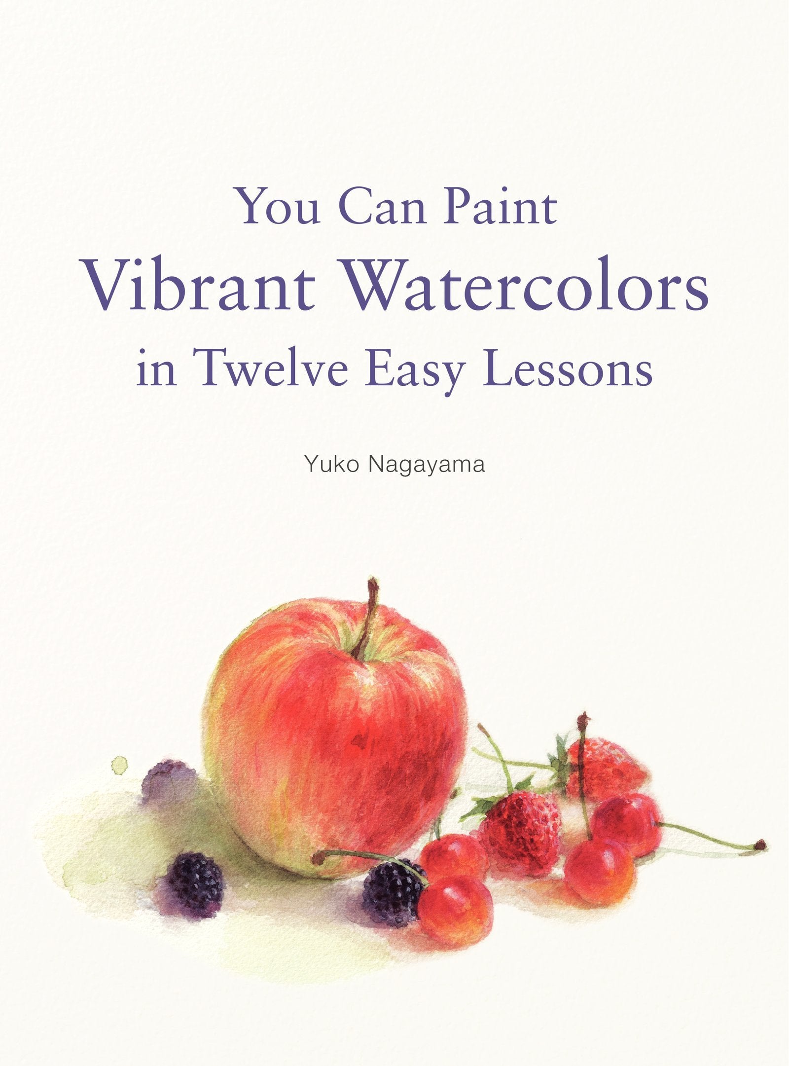 You Can Paint Vibrant Watercolors In Twelve Easy Lessons