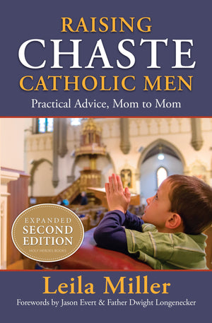 Raising Chaste Catholic Men (expanded 2nd Edition): Practical Advice, Mom to Mom,Used